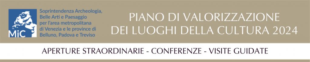 Al via il Piano di Valorizzazione dei luoghi della cultura 2024: aperture straordinarie, visite guidate e conferenze nelle sedi di Padova e Venezia della Soprintendenza